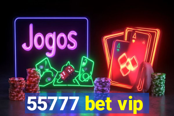 55777 bet vip