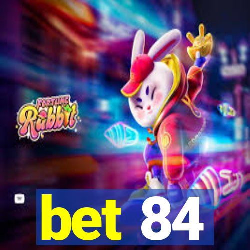 bet 84