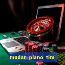 mudar plano tim beta mensal para semanal