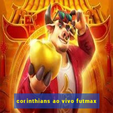 corinthians ao vivo futmax