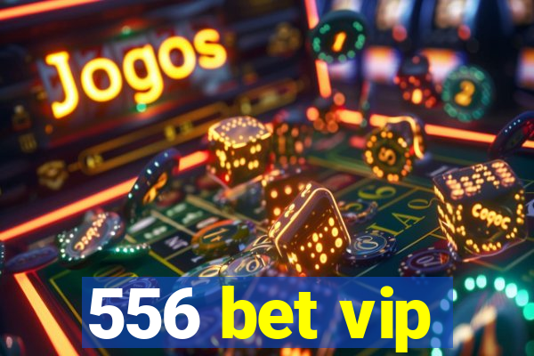 556 bet vip