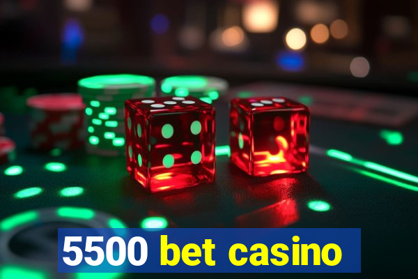 5500 bet casino