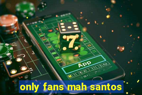 only fans mah santos