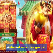 4sharéd musicas gospel