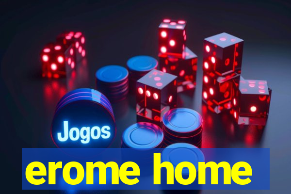 erome home