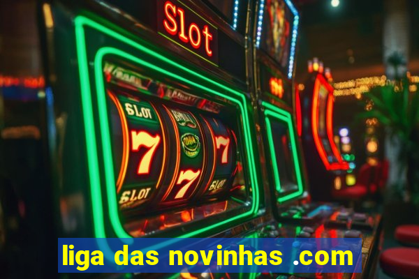 liga das novinhas .com