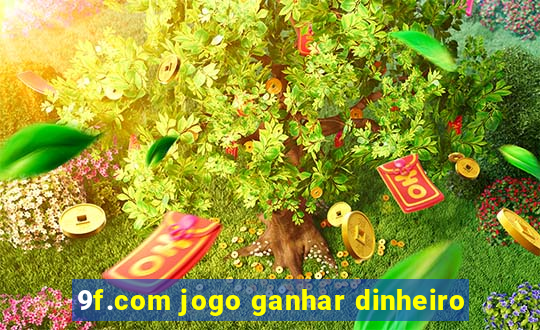 9f.com jogo ganhar dinheiro