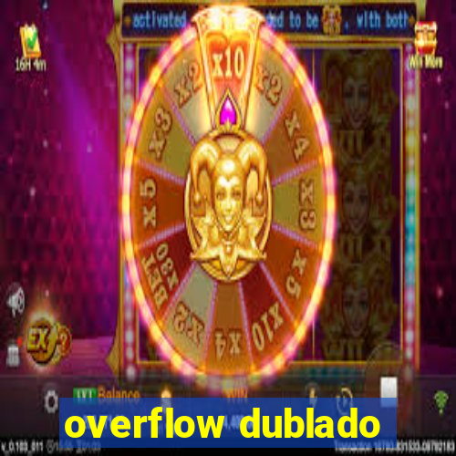 overflow dublado