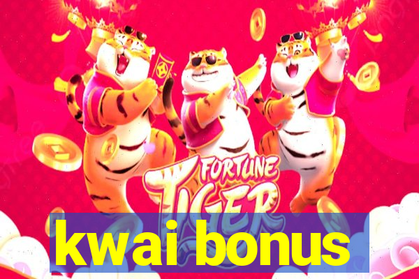 kwai bonus