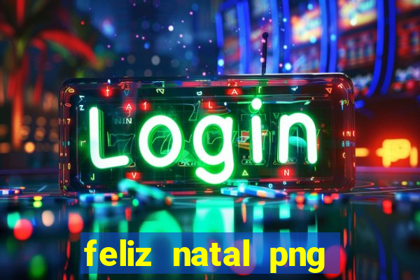 feliz natal png para imprimir