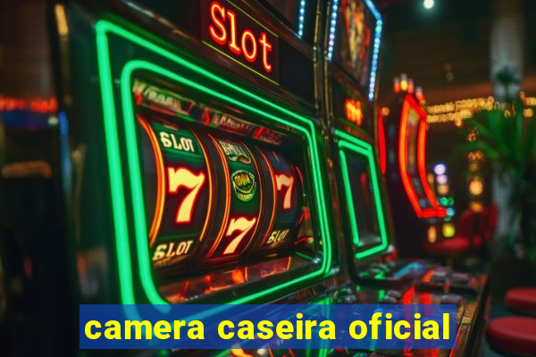 camera caseira oficial