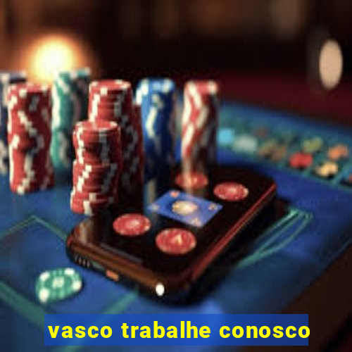 vasco trabalhe conosco