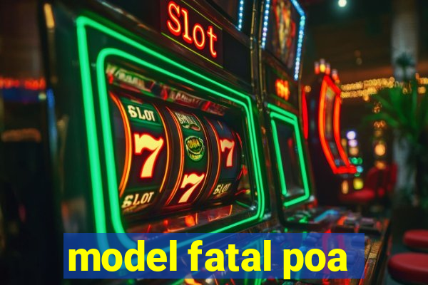 model fatal poa