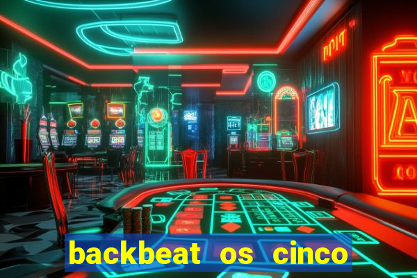 backbeat os cinco rapazes de liverpool download legendado