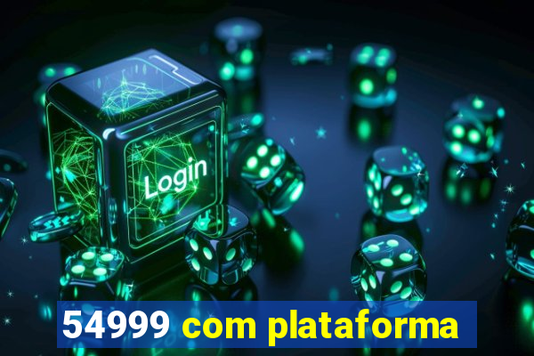 54999 com plataforma