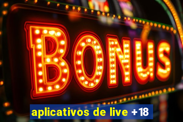 aplicativos de live +18