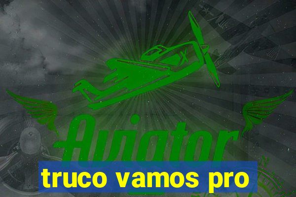 truco vamos pro