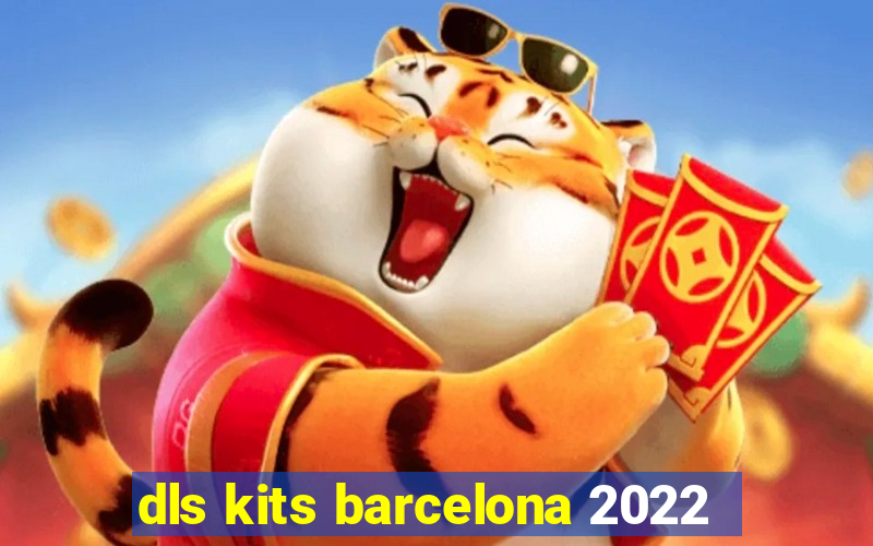 dls kits barcelona 2022