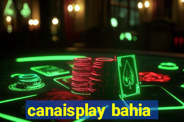 canaisplay bahia