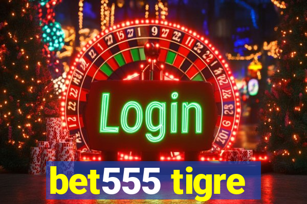 bet555 tigre