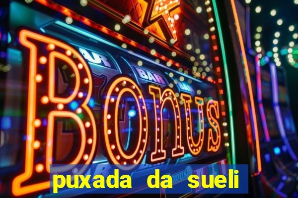 puxada da sueli jogo do bicho