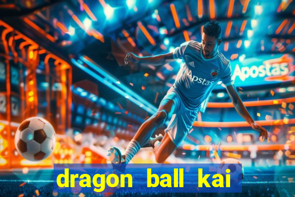 dragon ball kai dublado online