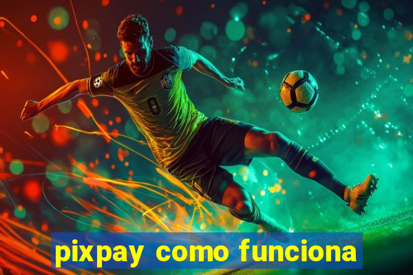 pixpay como funciona