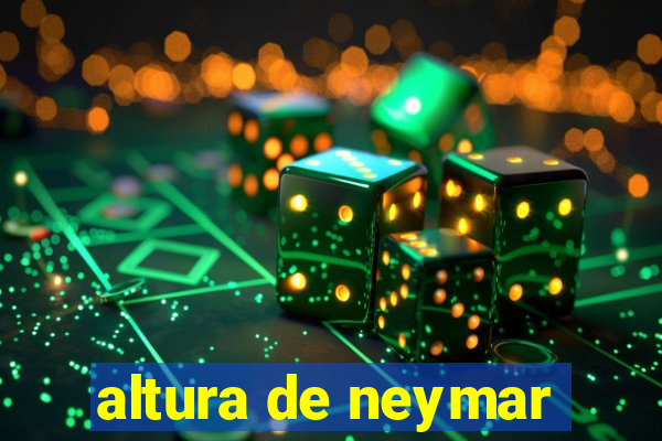 altura de neymar