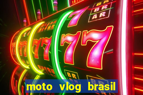 moto vlog brasil dinheiro infinito