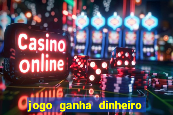 jogo ganha dinheiro de verdade