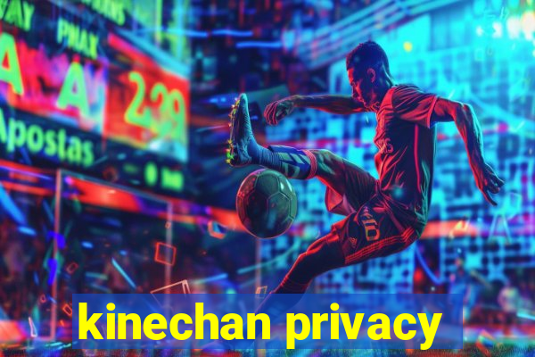 kinechan privacy