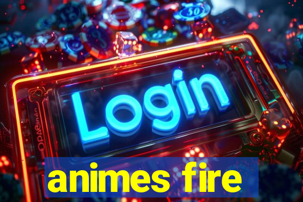 animes fire