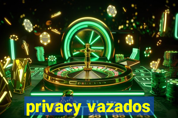 privacy vazados