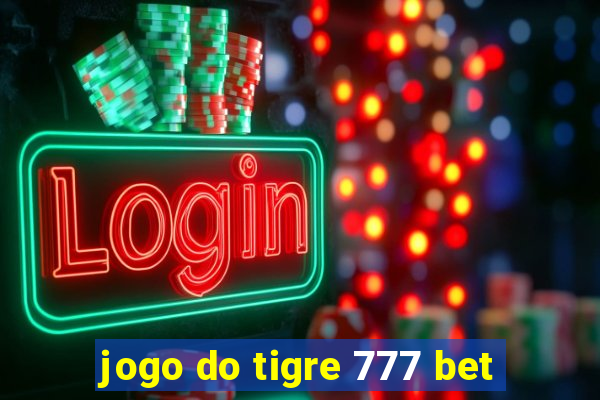 jogo do tigre 777 bet