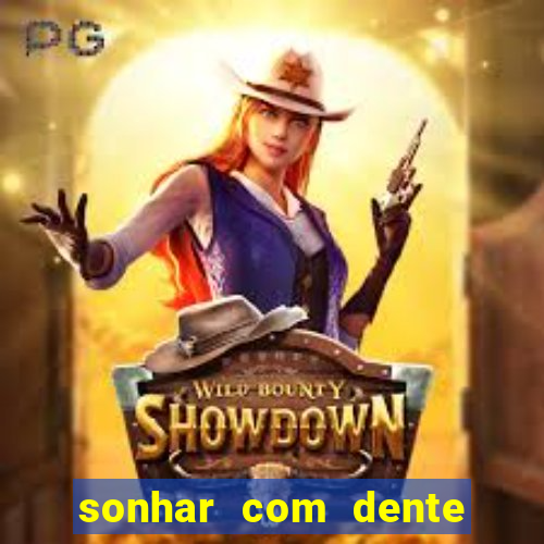 sonhar com dente caindo no jogo do bicho