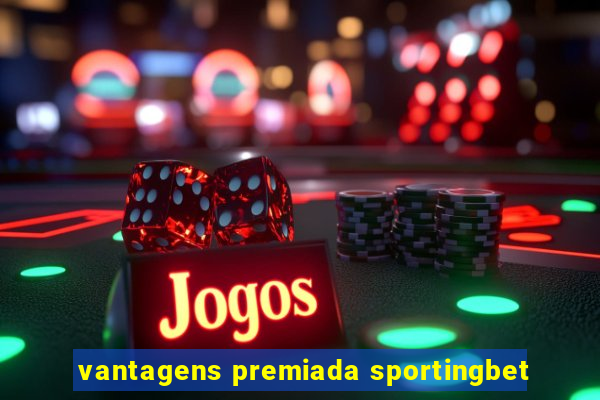 vantagens premiada sportingbet