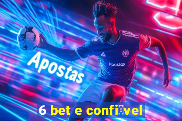 6 bet e confi谩vel