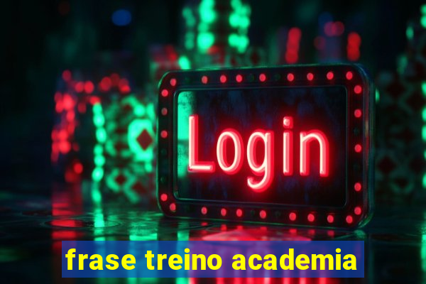 frase treino academia