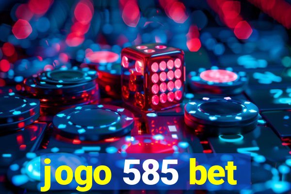 jogo 585 bet