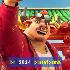 br 2024 plataforma de jogos