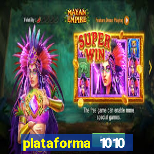 plataforma 1010 jogo do tigre