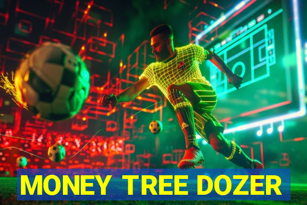 MONEY TREE DOZER