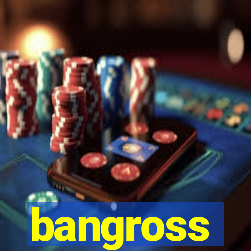 bangross