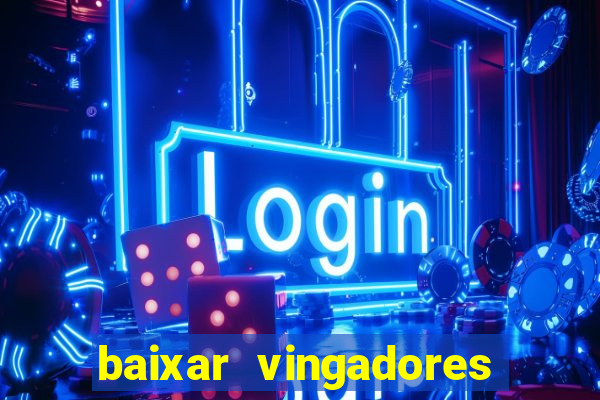 baixar vingadores guerra infinita google drive