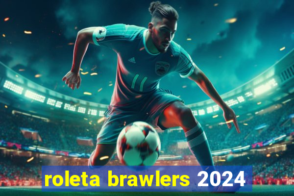 roleta brawlers 2024