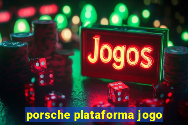 porsche plataforma jogo