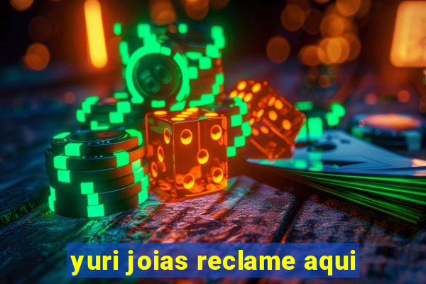 yuri joias reclame aqui