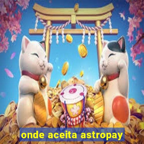 onde aceita astropay