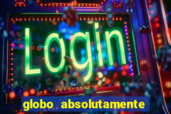 globo absolutamente sobretudo 2018