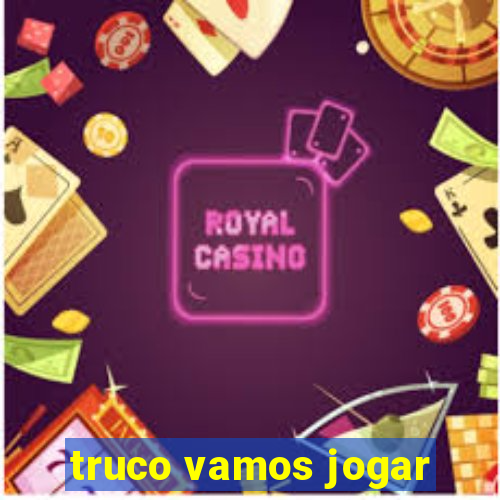 truco vamos jogar